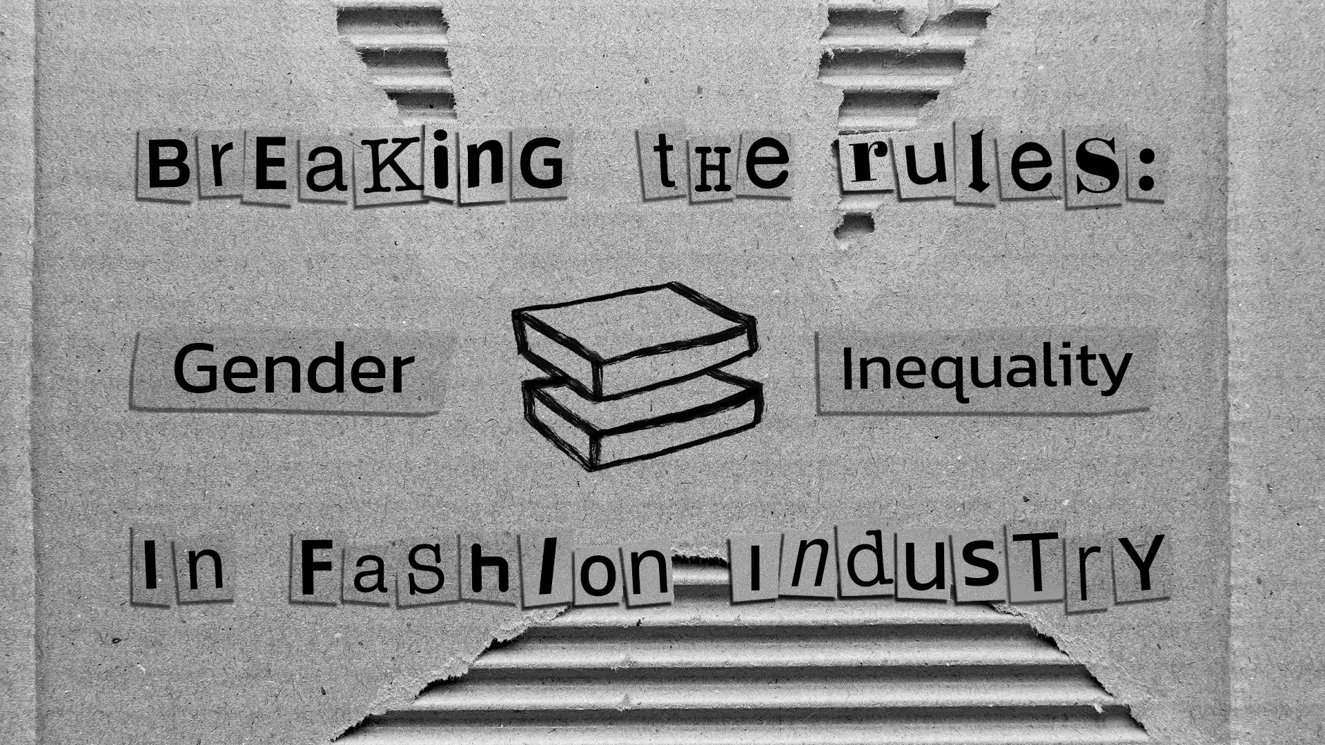 BREAKING THE RULES: GENDER INEQUALITY IN FASHION INDUSTRY