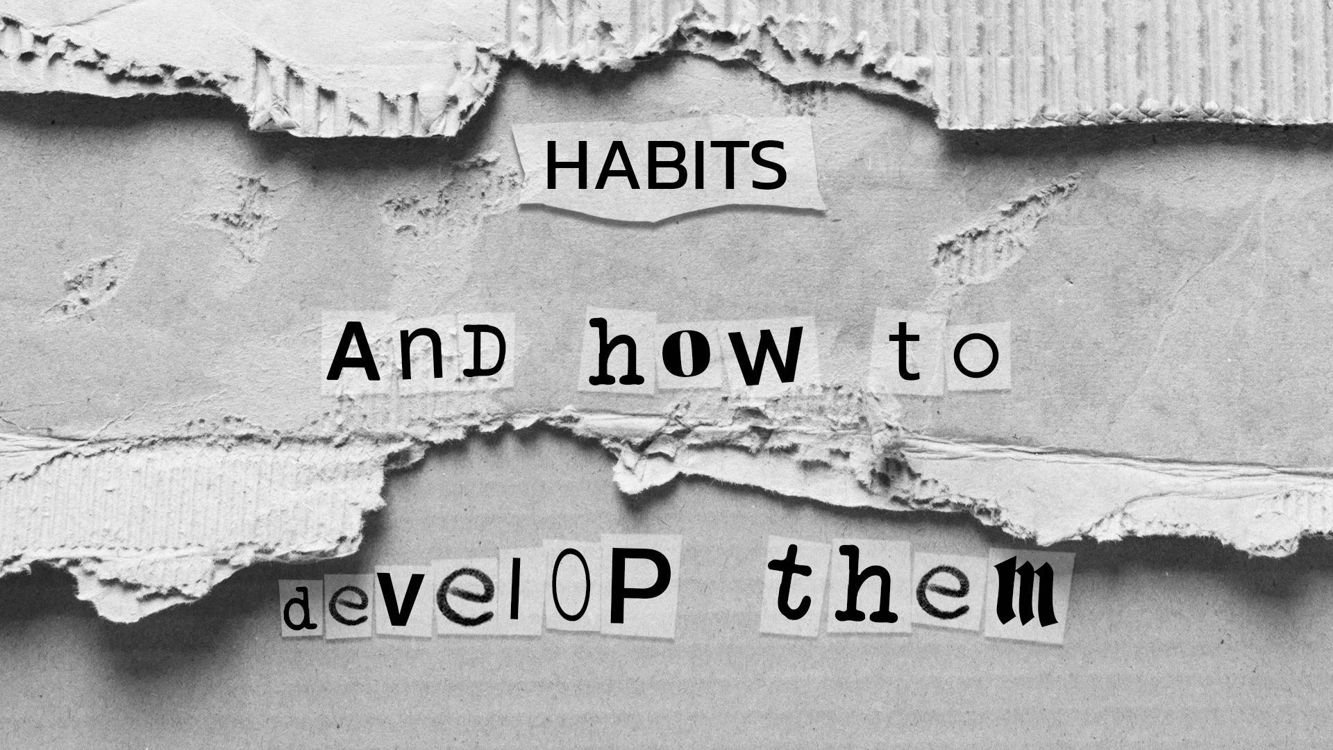 HABITS AND HOW TO DEVELOP THEM