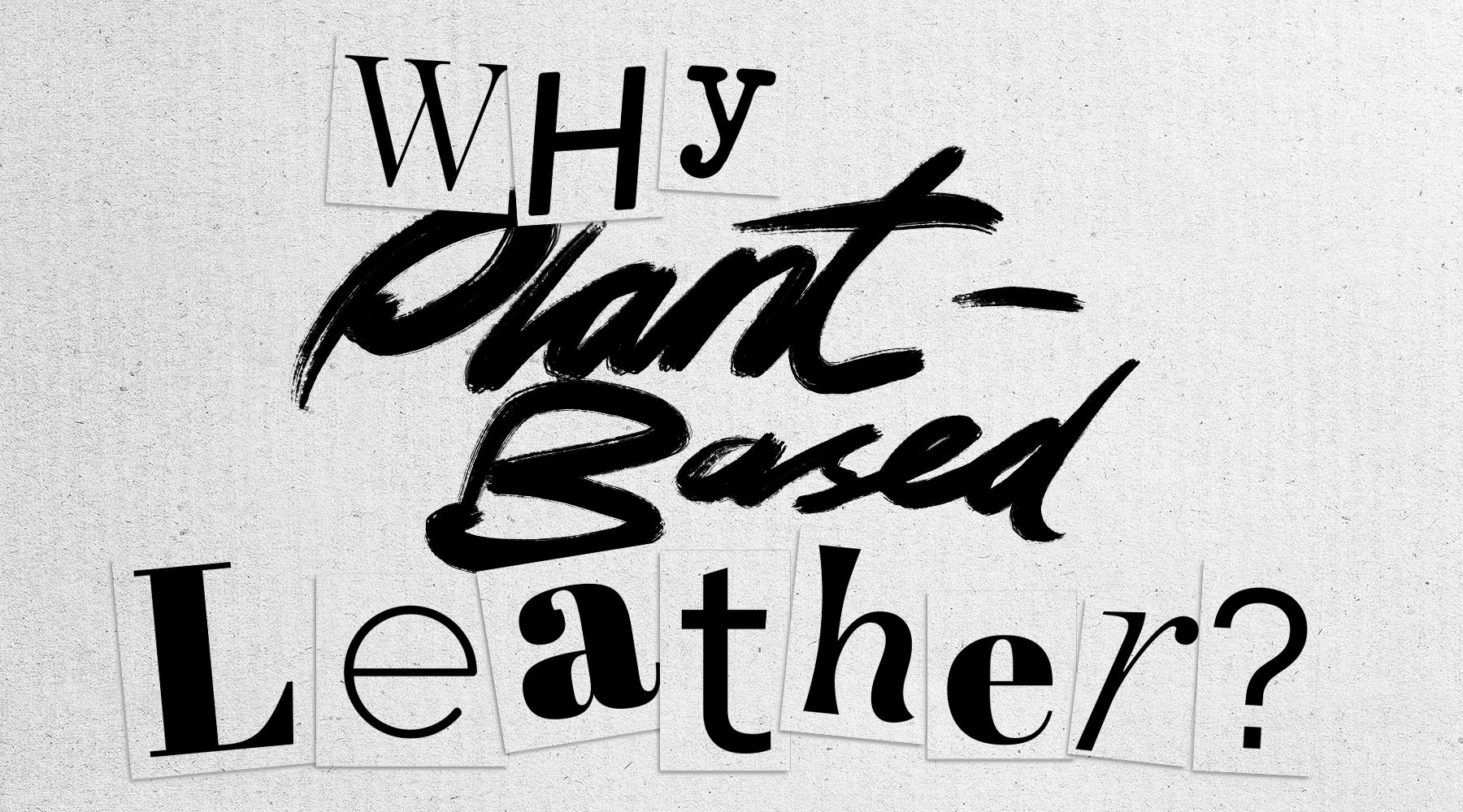WHY PLANT-BASED LEATHER?